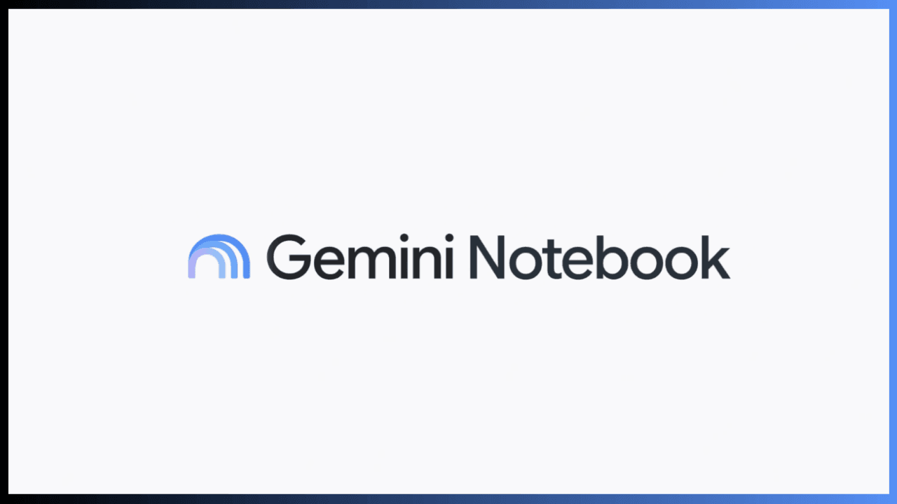 Google, NotebookLM'in adını Gemini Notebook olarak değiştiriyor